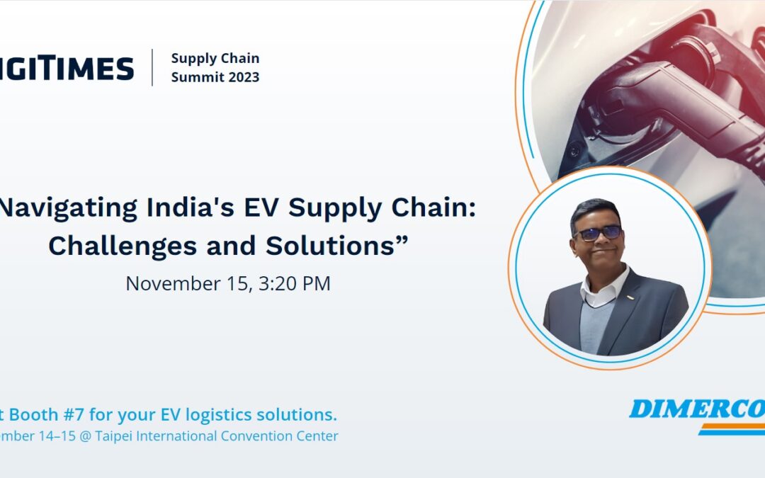 Join Dimerco at the DIGITIMES Supply Chain Summit 2023 on 11/14-15 for India’s EV Supply Chain